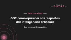 GEO: como aparecer nas respostas das inteligências artificiais