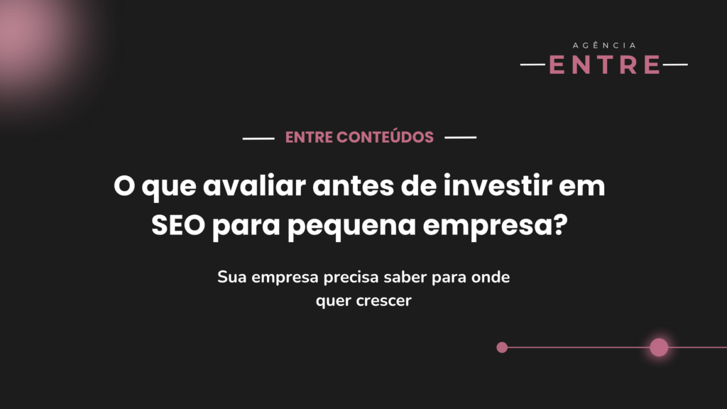 O que avaliar antes de investir em SEO para pequena empresa