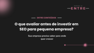 O que avaliar antes de investir em SEO para pequena empresa?