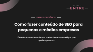 Como Fazer Conteúdo de SEO para Pequenas e Médias Empresas