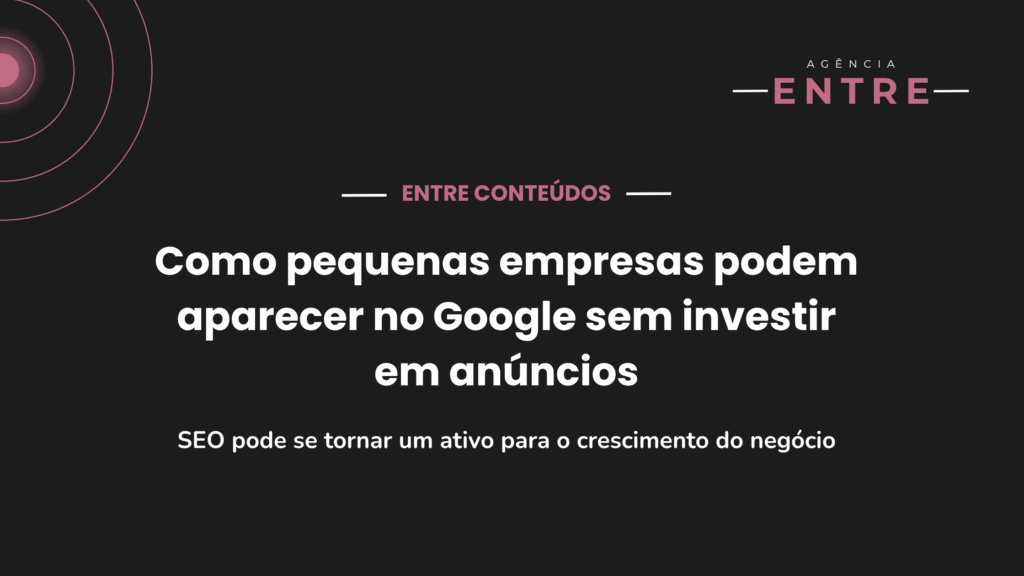 Como pequenas empresas podem aparecer no Google sem investir em anúncios