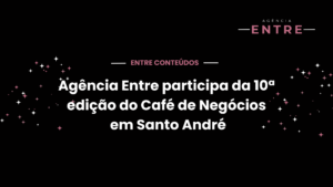 Agência Entre participa do Café de Negócios do grupo de networking “Juntas Somos Mais Fortes”