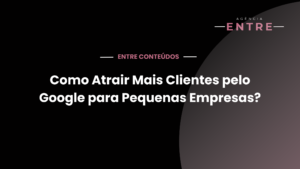 Como Atrair Mais Clientes pelo Google para Pequenas Empresas?