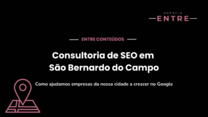 Consultoria de SEO em São Bernardo do Campo: Como ajudamos empresas da nossa cidade a crescer no Google