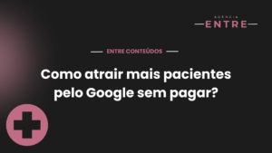 Como atrair mais pacientes pelo Google sem pagar?