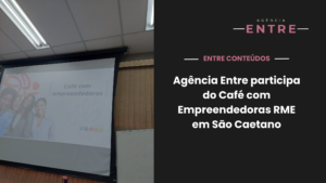 Agência Entre participa do Café com Empreendedoras RME em São Caetano