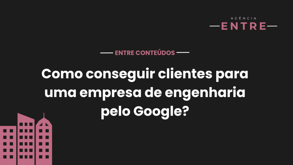 como conseguir clientes para uma empresa de engenharia pelo google