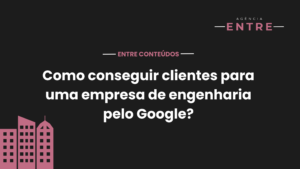 Como conseguir clientes para uma empresa de engenharia pelo Google?