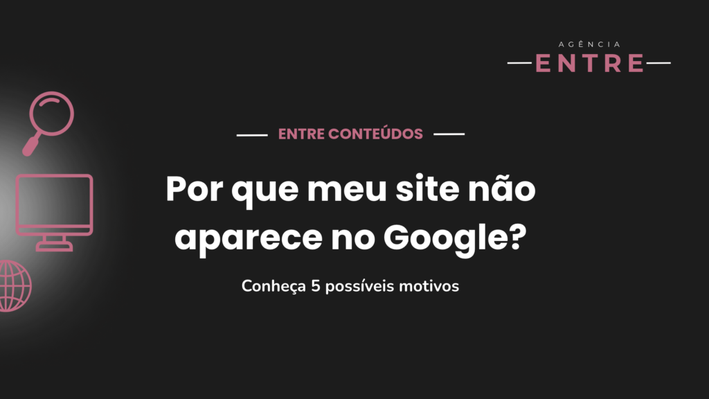 Por que meu site não aparece no Google