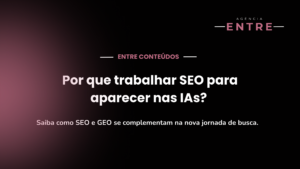 Por que trabalhar SEO para aparecer nas IAs?